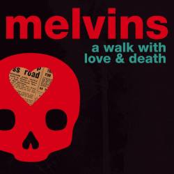 The Melvins : A Walk with Love & Death